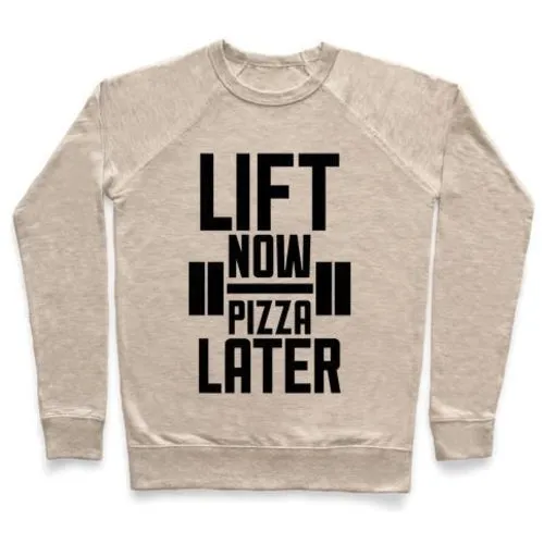 LIFT NOW, PIZZA LATER CREWNECK SWEATSHIRT